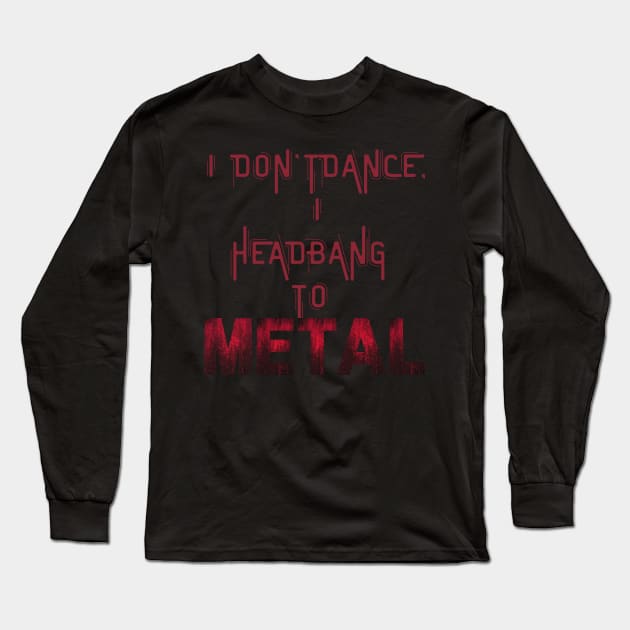 I don't dance I headbang to metal Long Sleeve T-Shirt by Klau